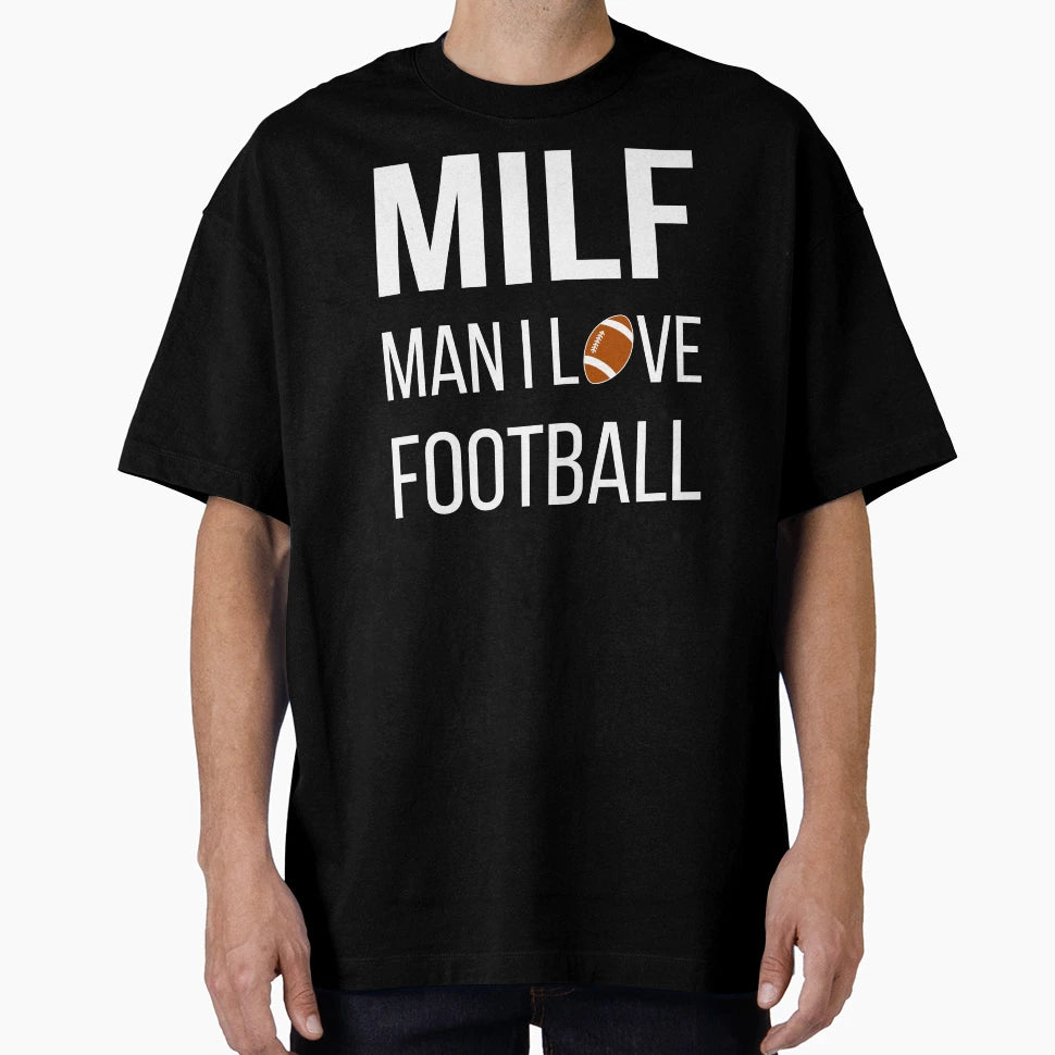 Milf I Love Football I T-Shirt - Streetwear Style Men Women - T-Shirt, Sweatshirt, Hoodie