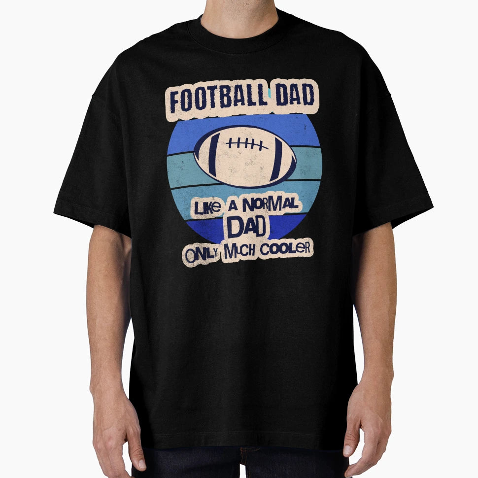 Football Dad Like Normal Dad Only T-Shirt - Custom Art Print for Adults - T-Shirt, Sweatshirt, Hoodie