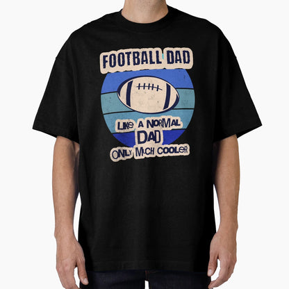 Football Dad Like Normal Dad Only T-Shirt - Custom Art Print for Adults - T-Shirt, Sweatshirt, Hoodie