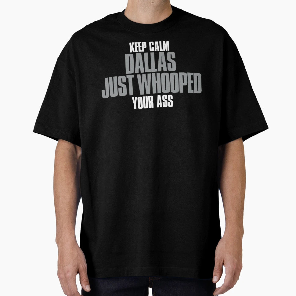 Keep Calm Dallas Just Whooped Your T-Shirt - Trendy Graphic for Adults - T-Shirt, Sweatshirt, Hoodie