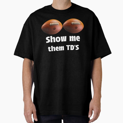 Show Me Them Tds T-Shirt - Novelty Apparel for Adults - T-Shirt, Sweatshirt, Hoodie