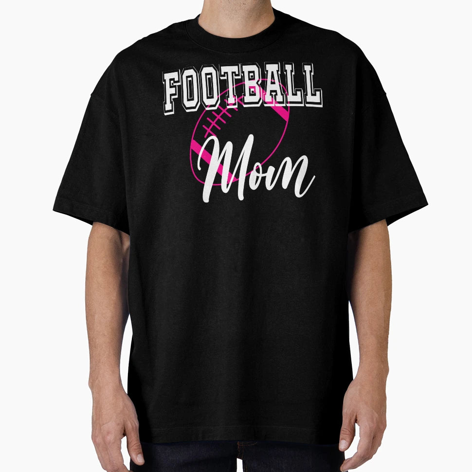 Football Mom American Football Lover T-Shirt - Streetwear Style Unisex - T-Shirt, Sweatshirt, Hoodie