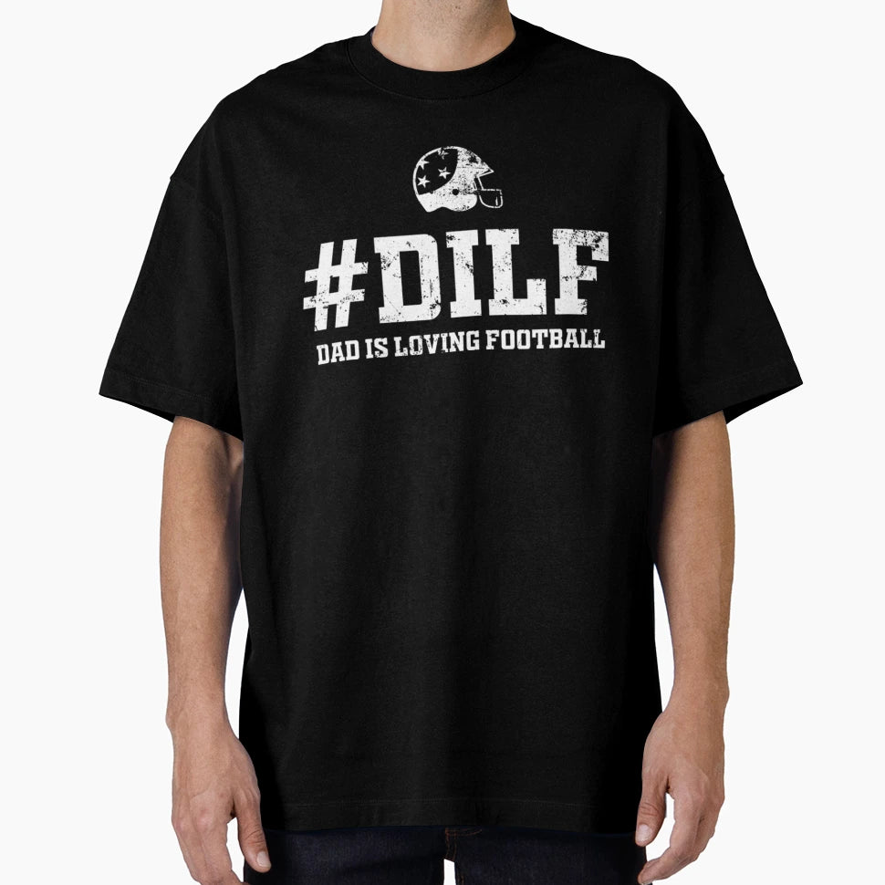 Dilf T Shirtdilf Dad Is Loving T-Shirt - Aesthetic Graphic Men Women - T-Shirt, Sweatshirt, Hoodie
