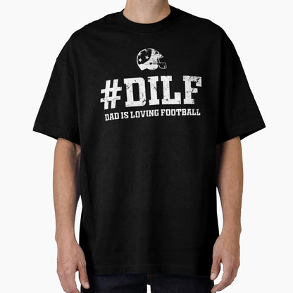 Dilf T Shirtdilf Dad Is Loving T-Shirt - Aesthetic Graphic Men Women - T-Shirt, Sweatshirt, Hoodie