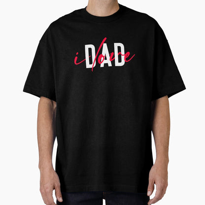 I Love Dad T-Shirt - Novelty Apparel Men Women - T-Shirt, Sweatshirt, Hoodie