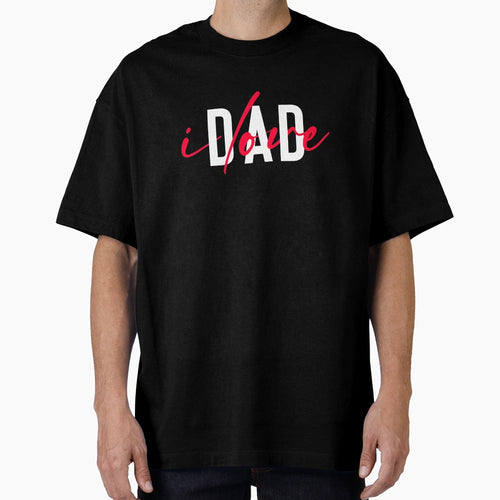 I Love Dad T-Shirt - Novelty Apparel Men Women - T-Shirt, Sweatshirt, Hoodie
