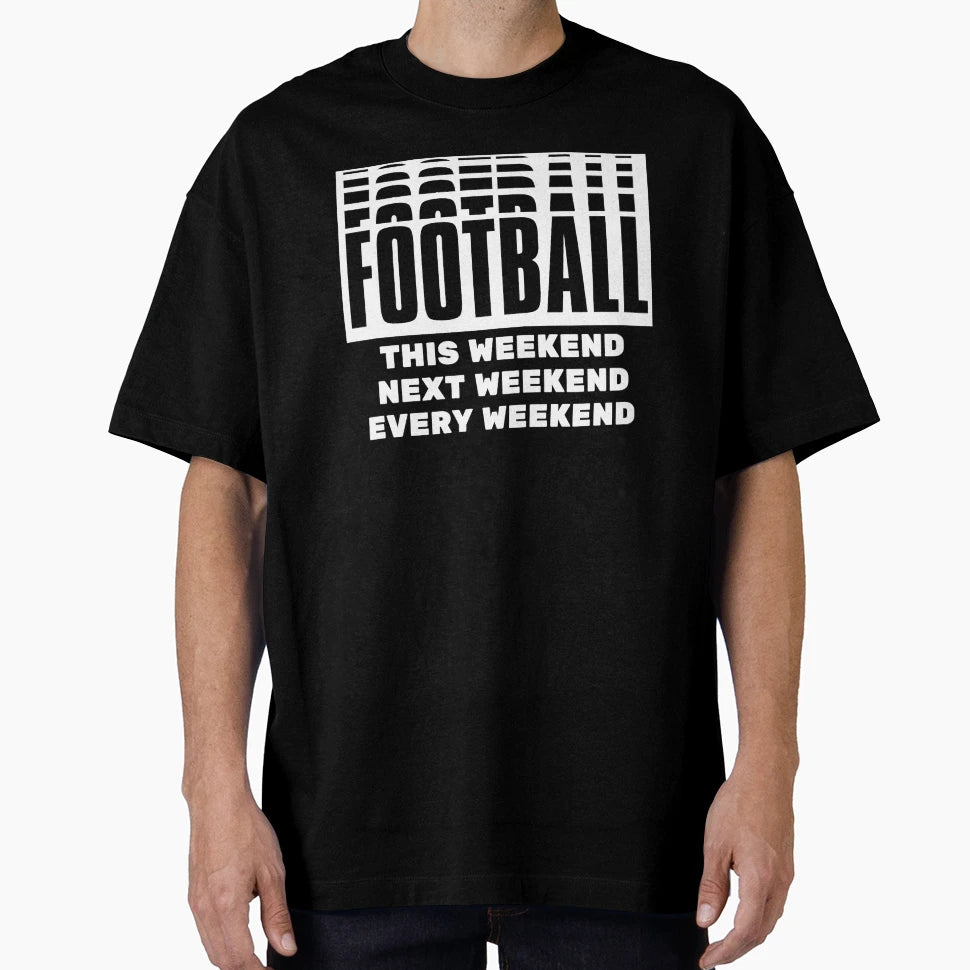 Football This Weekend Football Next T-Shirt - Trendy Graphic Men Women - T-Shirt, Sweatshirt, Hoodie