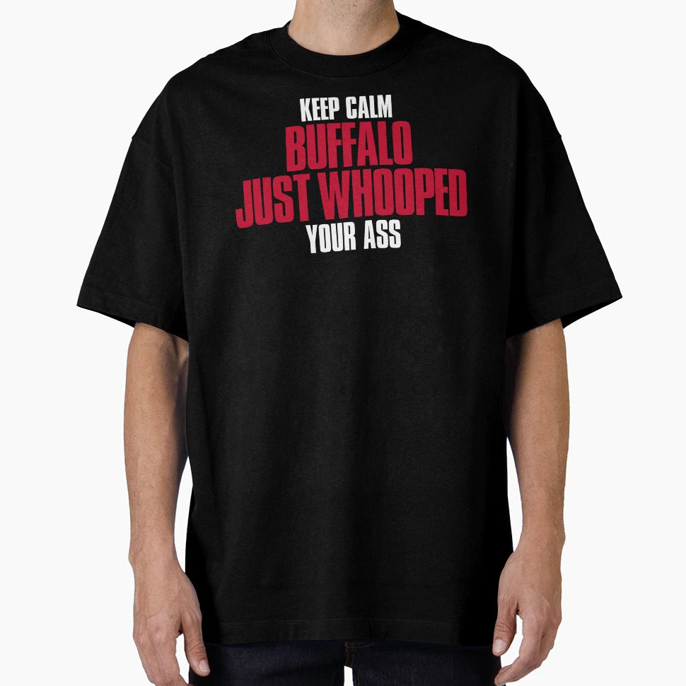 Keep Calm Buffalo Just Whooped Your T-Shirt - Aesthetic Graphic Unisex - T-Shirt, Sweatshirt, Hoodie
