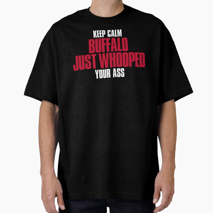 Keep Calm Buffalo Just Whooped Your T-Shirt - Aesthetic Graphic Unisex - T-Shirt, Sweatshirt, Hoodie