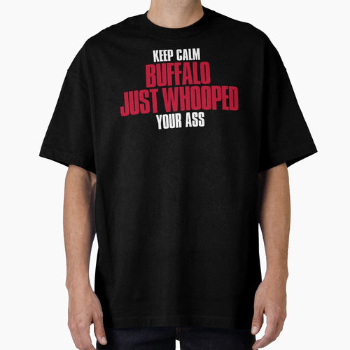 Keep Calm Buffalo Just Whooped Your T-Shirt - Aesthetic Graphic Unisex - T-Shirt, Sweatshirt, Hoodie