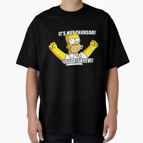 Its Not Thursday Its Friday Eve T-Shirt - Fun Novelty Design Men Women - T-Shirt, Sweatshirt, Hoodie