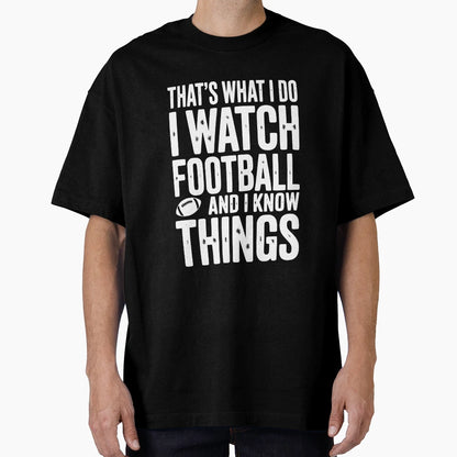 Thats What I Do I Watch Football And T-Shirt - Streetwear Style Men Women - T-Shirt, Sweatshirt, Hoodie