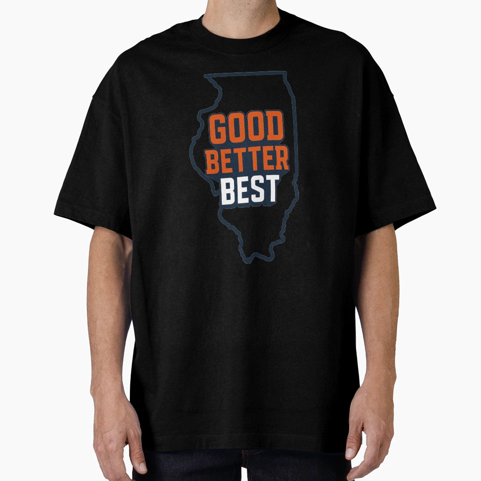 Good Better Best Motivational Illinois T-Shirt - Aesthetic Graphic Unisex - T-Shirt, Sweatshirt, Hoodie