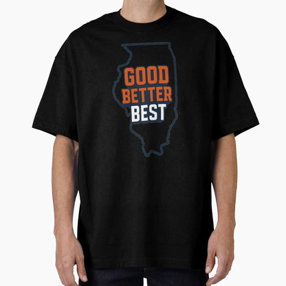Good Better Best Motivational Illinois T-Shirt - Aesthetic Graphic Unisex - T-Shirt, Sweatshirt, Hoodie