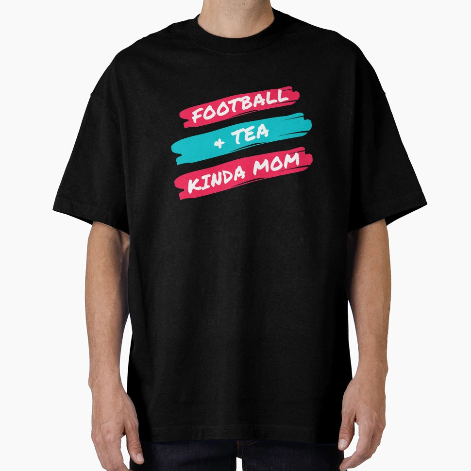 Football And Tea Kinda Mom T-Shirt - Graphic Print Men Women - T-Shirt, Sweatshirt, Hoodie