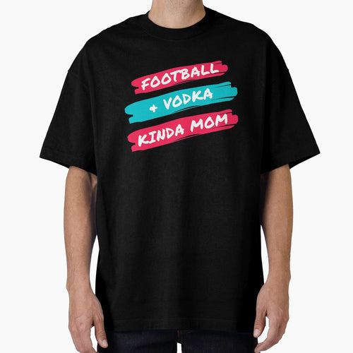 Football And Vodka Kinda Mom T-Shirt - Trendy Graphic Unisex - T-Shirt, Sweatshirt, Hoodie