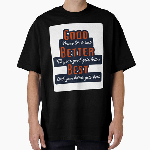 Good Better Best T-Shirt - Trendy Graphic Unisex - T-Shirt, Sweatshirt, Hoodie