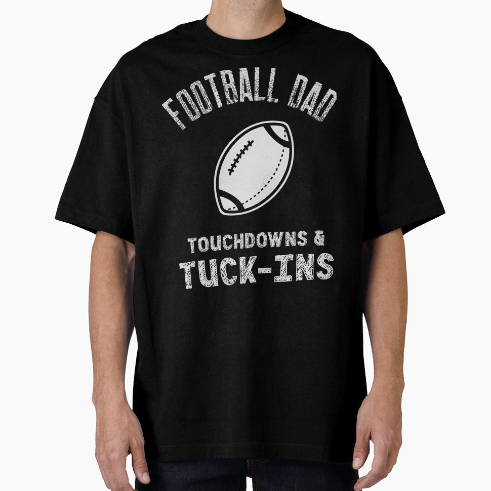 Football Dad Touchdowns Tuck Ins T-Shirt - Novelty Apparel Men Women - T-Shirt, Sweatshirt, Hoodie