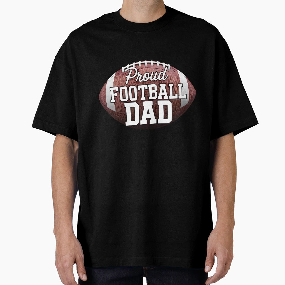 Proud Football Dad Large Football T-Shirt - Streetwear Style Men Women - T-Shirt, Sweatshirt, Hoodie