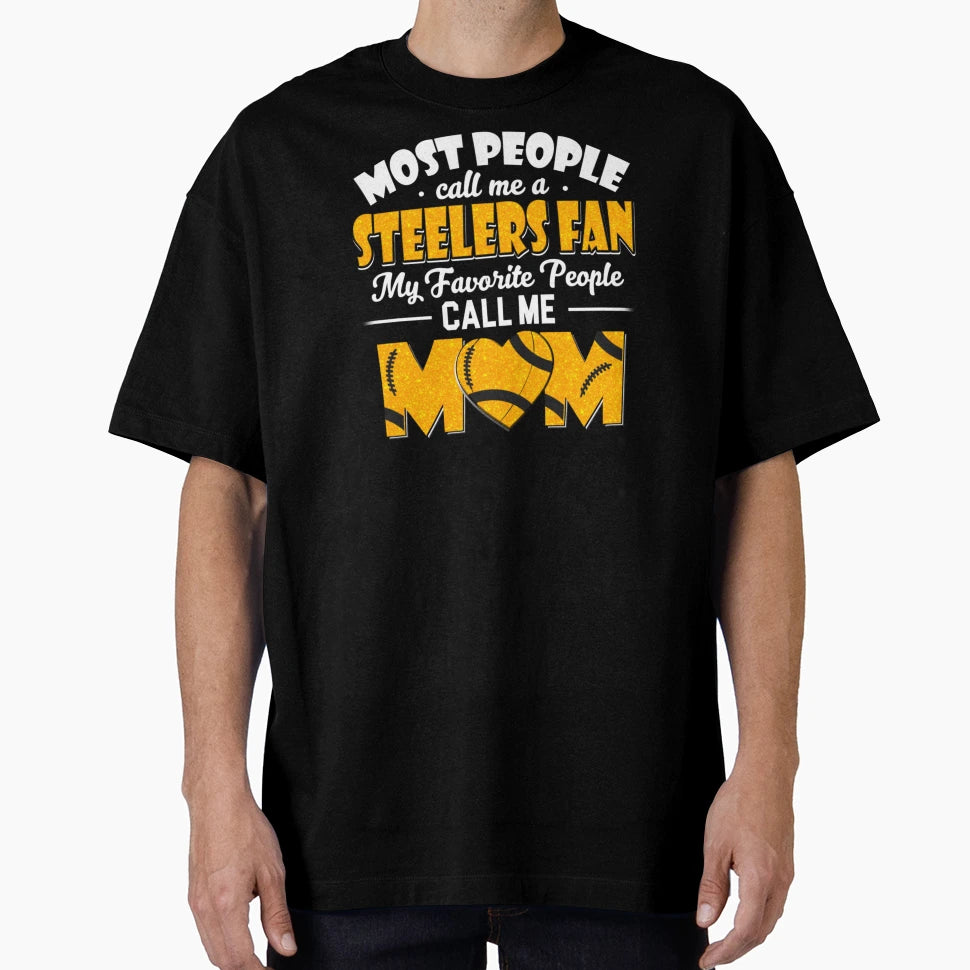 Most People Call Me Steelers Fan T-Shirt - Fun Novelty Design for Adults - T-Shirt, Sweatshirt, Hoodie