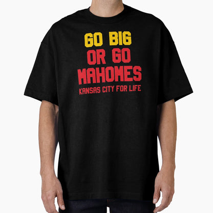 Go Big Or Go Mahomes Kc Life T-Shirt - Casual Everyday Wear Men Women - T-Shirt, Sweatshirt, Hoodie
