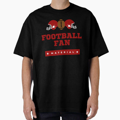 Football Fan Material T-Shirt - Streetwear Style Unisex - T-Shirt, Sweatshirt, Hoodie