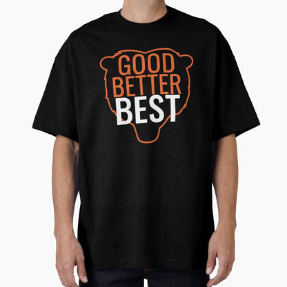 Good Better Best Bear Head Motivation T-Shirt - Unique Graphic Unisex - T-Shirt, Sweatshirt, Hoodie