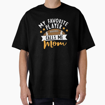 My Favorite Player Calls Me Mom T-Shirt - Novelty Apparel Men Women - T-Shirt, Sweatshirt, Hoodie