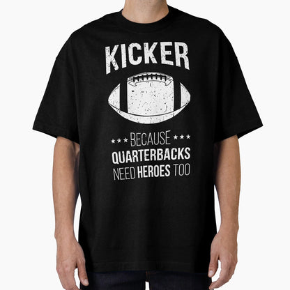 Kicker Because Quarterbacks Need Heroes T-Shirt - Graphic Print for Adults - T-Shirt, Sweatshirt, Hoodie
