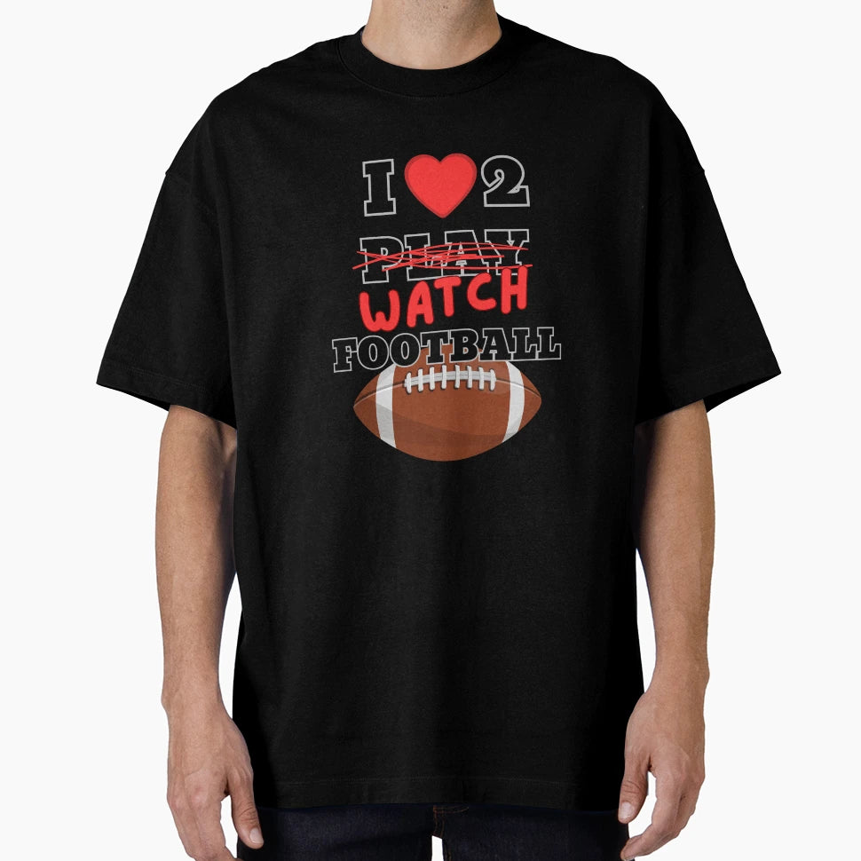 I Love To Watch Football Funny Gift T-Shirt - Custom Art Print for Adults - T-Shirt, Sweatshirt, Hoodie