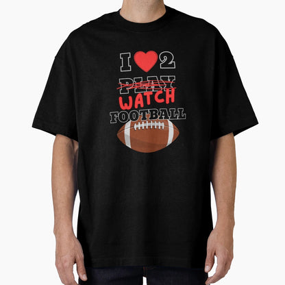 I Love To Watch Football Funny Gift T-Shirt - Custom Art Print for Adults - T-Shirt, Sweatshirt, Hoodie