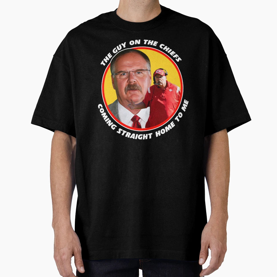 Andy Reid Coming Straight Home To Me T-Shirt - Fun Novelty Design Men Women - T-Shirt, Sweatshirt, Hoodie