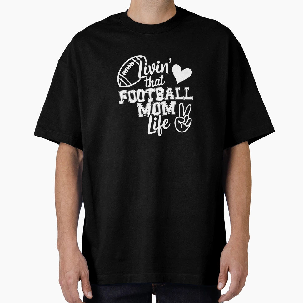 Livin That Football Mom Life T-Shirt - Graphic Print Unisex - T-Shirt, Sweatshirt, Hoodie