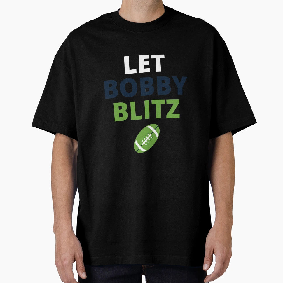 Let Bobby Blitz Seattle Seahawks T-Shirt - Aesthetic Graphic Men Women - T-Shirt, Sweatshirt, Hoodie