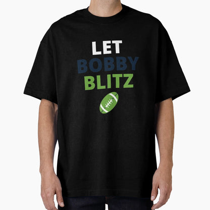 Let Bobby Blitz Seattle Seahawks T-Shirt - Aesthetic Graphic Men Women - T-Shirt, Sweatshirt, Hoodie