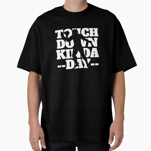 Touchdown Kinda Day Football T-Shirt - Fun Novelty Design Unisex - T-Shirt, Sweatshirt, Hoodie