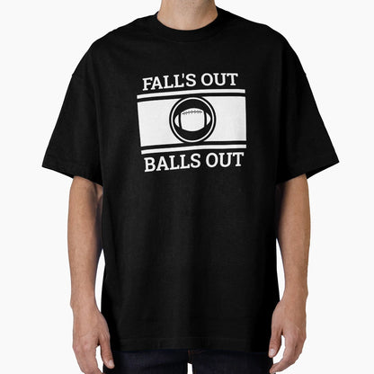 Football Fan Gift Falls Out Balls Out T-Shirt - Aesthetic Graphic Men Women - T-Shirt, Sweatshirt, Hoodie