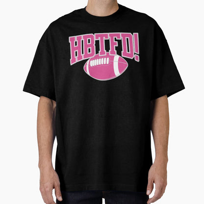 Hbtfd T-Shirt - Casual Everyday Wear Men Women - T-Shirt, Sweatshirt, Hoodie