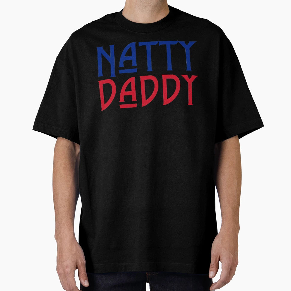 Natty Daddy Funny Fathers Day T-Shirt - Streetwear Style Unisex - T-Shirt, Sweatshirt, Hoodie