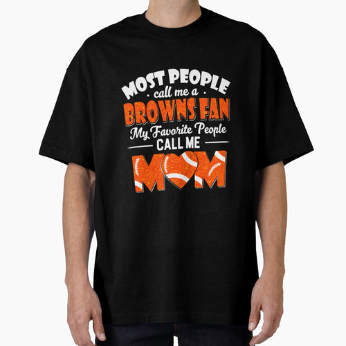 Most People Call Me Browns Fan My Favorite T-Shirt - Trendy Graphic Unisex - T-Shirt, Sweatshirt, Hoodie