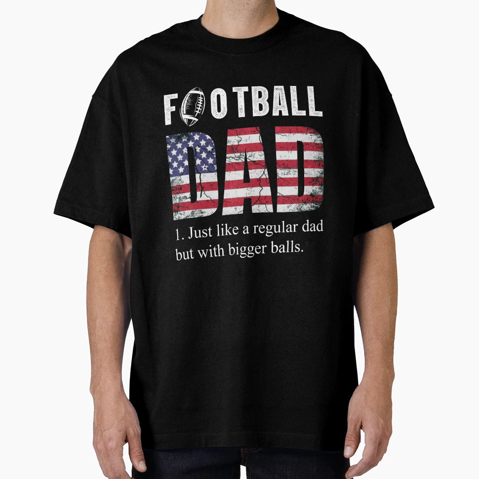 Football Dad Like Baseball Dad But T-Shirt - Streetwear Style Unisex - T-Shirt, Sweatshirt, Hoodie