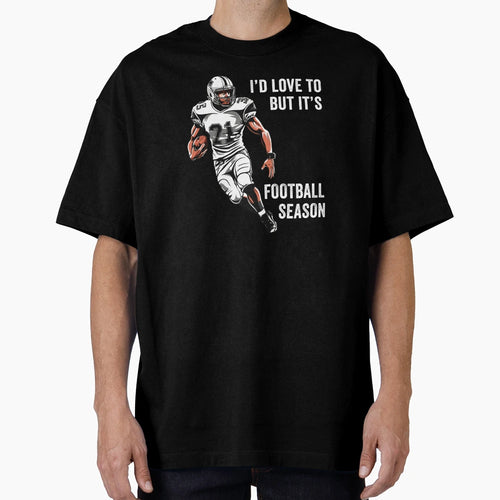 Id Love To But Its Football Season T-Shirt - Unique Graphic for Adults - T-Shirt, Sweatshirt, Hoodie