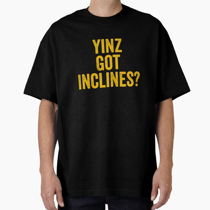 Yinz Got Inclines Funny Pittsburgh Pgh T-Shirt - Streetwear Style Unisex - T-Shirt, Sweatshirt, Hoodie