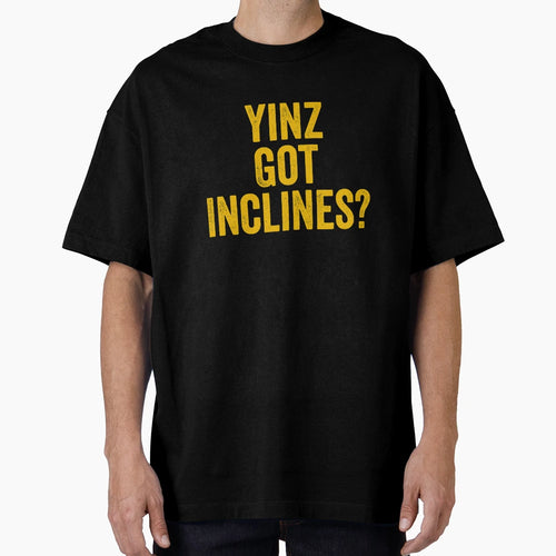 Yinz Got Inclines Funny Pittsburgh Pgh T-Shirt - Streetwear Style Unisex - T-Shirt, Sweatshirt, Hoodie