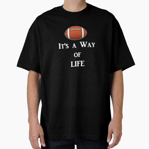 Football Its Way Life T-Shirt - Casual Everyday Wear Unisex - T-Shirt, Sweatshirt, Hoodie