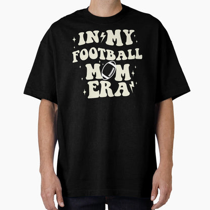 My Football Mom Era T-Shirt - Streetwear Style Men Women - T-Shirt, Sweatshirt, Hoodie