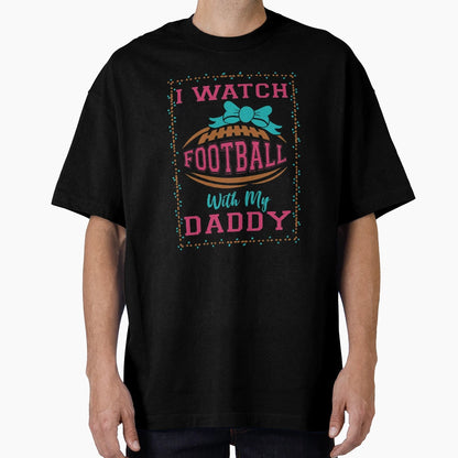 I Watch Football My Daddy T-Shirt - Aesthetic Graphic for Adults - T-Shirt, Sweatshirt, Hoodie