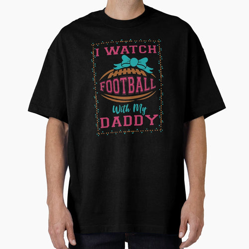 I Watch Football My Daddy T-Shirt - Aesthetic Graphic for Adults - T-Shirt, Sweatshirt, Hoodie