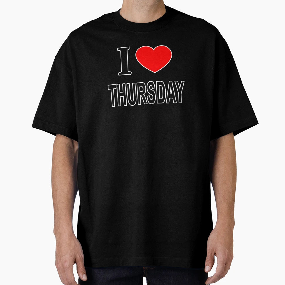 I Thursday I Love Thursday I Heart T-Shirt - Fun Novelty Design Unisex - T-Shirt, Sweatshirt, Hoodie