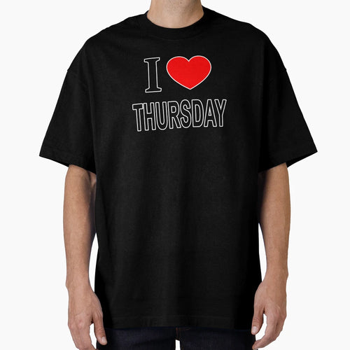 I Thursday I Love Thursday I Heart T-Shirt - Fun Novelty Design Unisex - T-Shirt, Sweatshirt, Hoodie